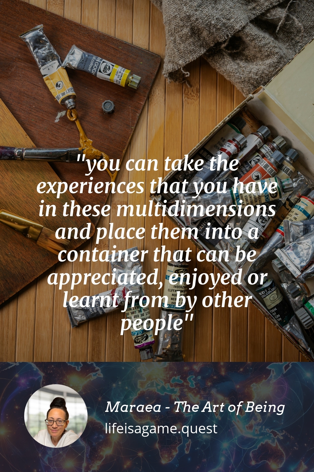 Pinterest Image you can take the experiences that you have in these multidimensions and place them into a container that can be appreciated, enjoyed or learnt from by other people